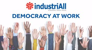 IndustriAll Europe calls on the EU to deliver as swiftly as possible on making democracy at the workplace an effective right